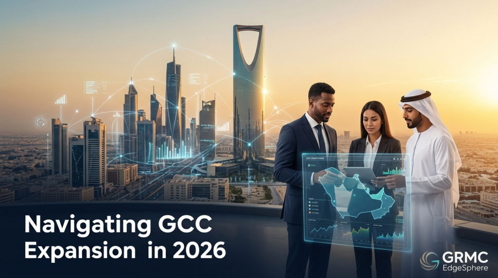 Navigating GCC Expansion in 2026: A Blueprint for Market Entry Strategy & Business Intelligence